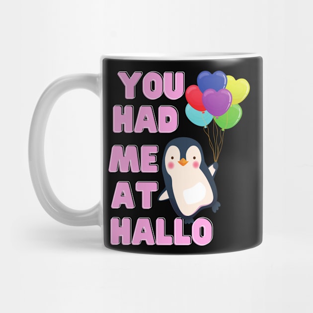 You Had Me At Hallo Penguin Tshirt by Him